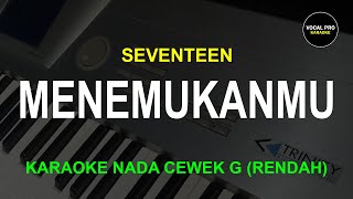 Download lagu MENEMUKANMU KARAOKE NADA CEWEK G (RENDAH) SEVENTEEN VOCAL PRO KARAOKE mp3