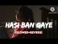 Hasti Ban Gye To Slowed Reverb
