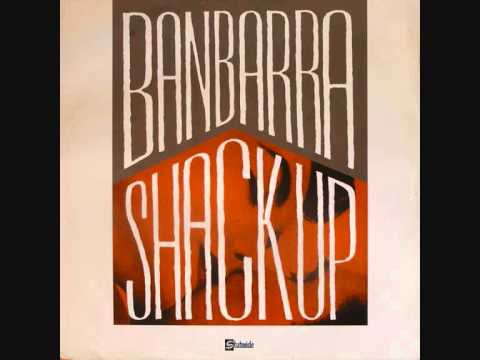 Banbarra  -  Shack Up