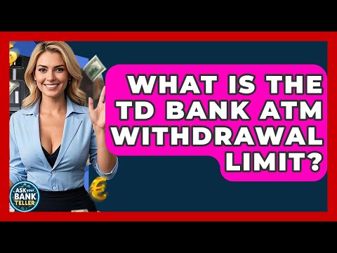 Td Bank Maximum Withdrawal