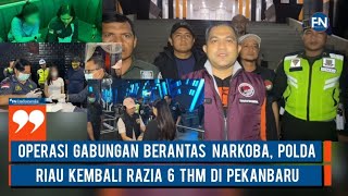 Operasi Gabungan Berantas Narkoba, Polda Riau Kembali Razia 6 THM di Pekanbaru