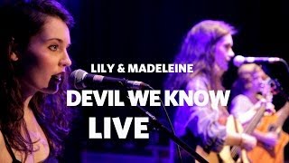 Lily &amp; Madeleine — &#39;Devil We Know&#39; (Live)