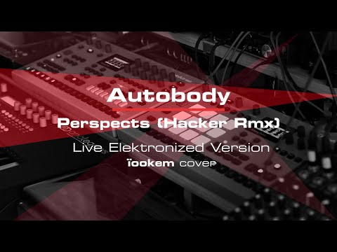 Autobody - Perspects (Hacker Rmx) - Live Elektronized Version (ïookem cover)