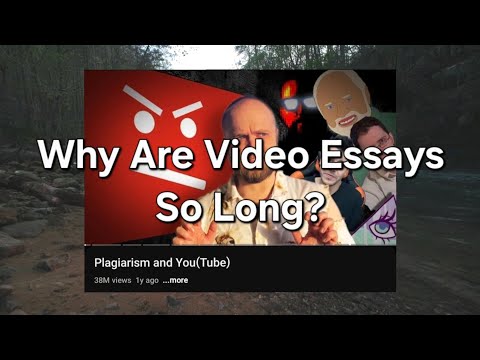 Why Are Video Essays So Long?