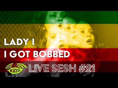 Lady I - I Got Bobbed (w/ Lyrics) - Kaya Live Sesh #21