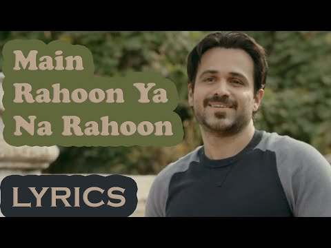 Main Rahoon Ya Na Rahoon | Full Song with LYRICS | Emraan Hashmi, Esha Gupta