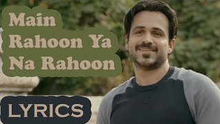 Main Rahoon Ya Na Rahoon | Full Song with LYRICS