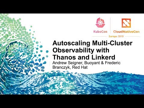 Autoscaling Multi-Cluster Observability with Thanos and Linkerd - Andrew Seigner & Frederic Branczyk