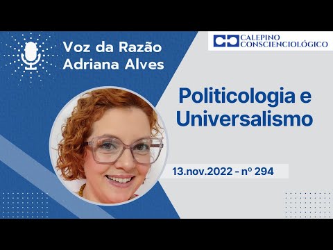Voz da Razão - Politicologia e Universalismo - 13.nov.2022 - nº 294 - Prof. Ruy Bueno