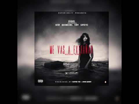 Me Vas a Extrañar Remix -  Osquel ft. Gotay Maximus Wel Towy Super Yei