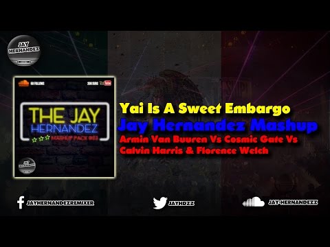 Yai Is A Sweet Embargo (Jay Hernandez Mashup) - Armin Van Buuren x Cosmic Gate x  Florence Welch