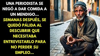 UNA PERIODISTA SE NEGÓ A DAR COMIDA A UN MENDIGO... SEMANAS DESPUÉS, SE QUEDÓ PÁLIDA AL DESCUBRIR...