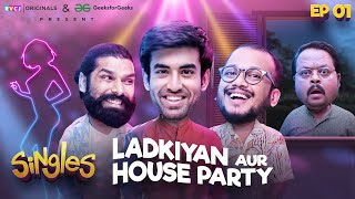 Singles | E01 - Ladkiyan Aur House Party | Abhishek Kapoor, Tushar Khair & Ankur Pathak | RVCJ