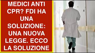 MEDICI ANTI CPR? FDI HA UNA SOLUZIONE: UNA NUOVA LEGGE. ECCO LA SOLUZIONE