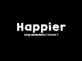 Ed Sheeran - Happier (Covered by: Jong Madaliday ) Lyrics