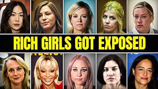 10 Spoiled Rich Girls Who Thought They'd Never Get Caught