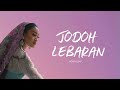 Jodoh Lebaran - Aisha Retno (LIRIK VIDEO)