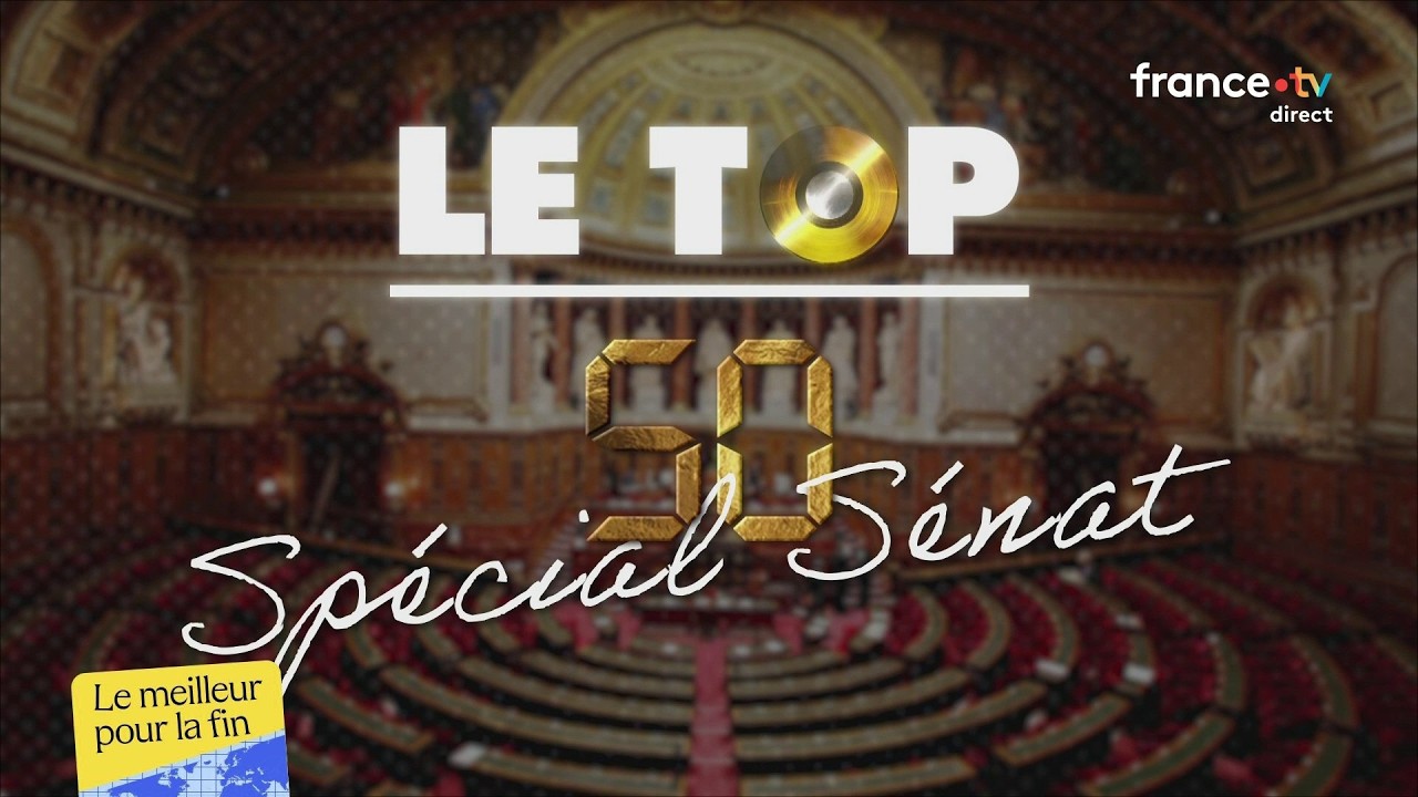 Le top 50 spécial Sénat - Le meilleur pour la fin