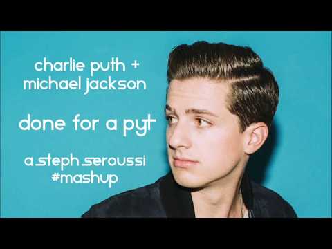 CHARLIE PUTH & MICHAEL JACKSON - DONE FOR A PYT (A STEPH SEROUSSI SMASHUP)