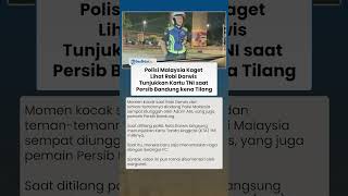 Polisi Malaysia Kaget Lihat Robi Darwis Tunjukkan Kartu TNI saat Persib Bandung kena Tilang
