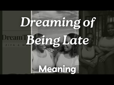 Dreaming of Being Late| Dream Interpretation and Application | Different Scenarios