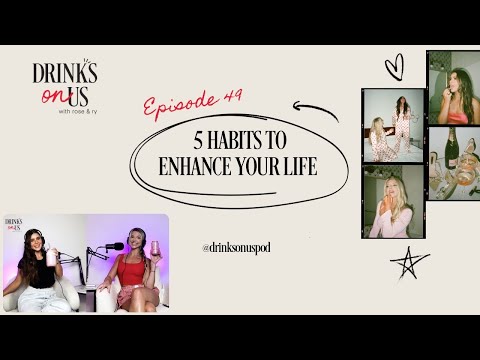 5 Habits To Enhance Your Life: Drinks On Us, Episode 49