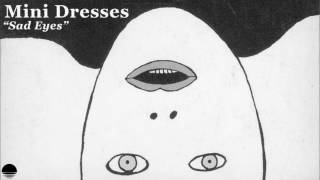 Mini Dresses - "Sad Eyes" (Official Audio)
