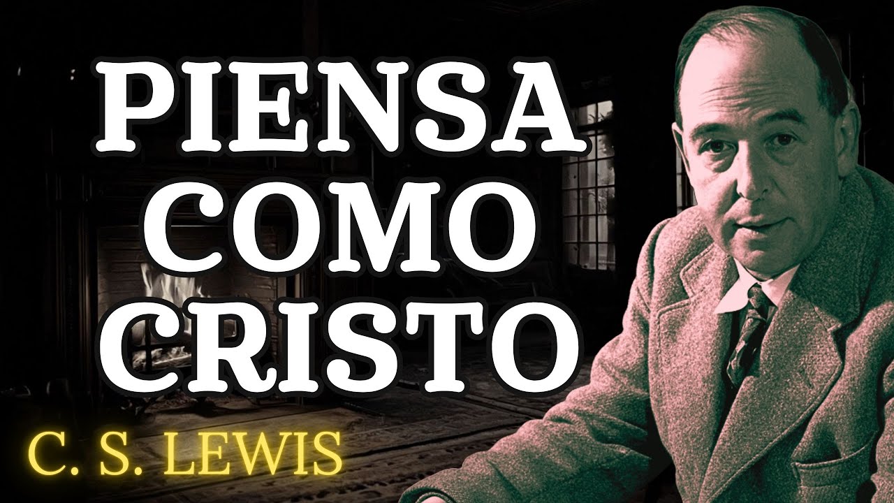 Cómo pensar como Cristo y transformar tu vida en el Espíritu Santo | C.S. Lewis 2025