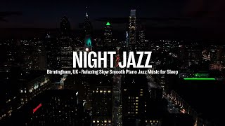 Night Jazz - Birmingham, UK - Soothing Jazz Music - Relaxing Tender Piano Jazz Instrumental Music