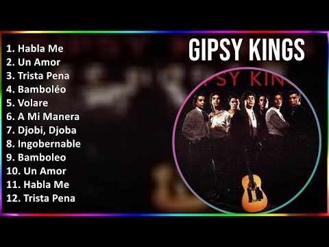 Gipsy Kings 2024 MIX Las Mejores Canciones - Habla Me, Un Amor, Trista Pena, Bamboléo