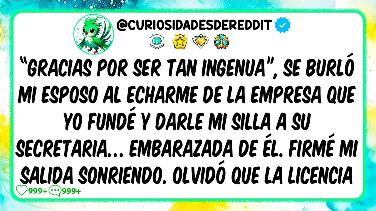 "Gracias por ser tan INGENUA" se burló mi ESPOSO al ECHARME de la empresa que YO fundé y darle mi…