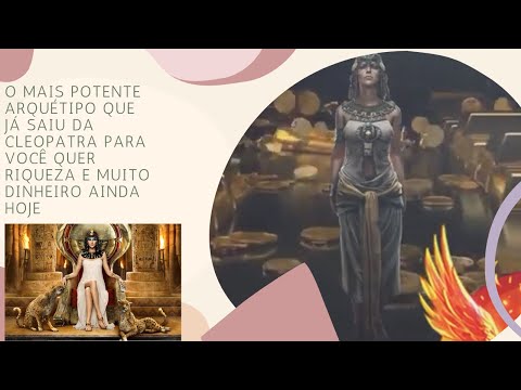 O MAIS POTENTE ARQUÉTIPO QUE JÁ SAIU DA CLEOPATRA PARA VOCÊ QUER RIQUEZA E MUITO DINHEIRO AINDA HOJE
