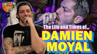 Extended Cut! The Story of DAMIEN MOYAL (As Friends Rust, Morning Again, Shai Hulud, Culture)