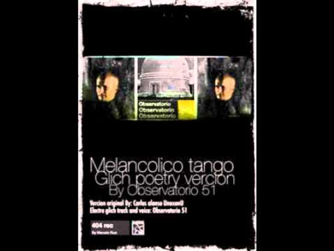 Melancolico Tango electro glich Poetry vercion By Observatorio51