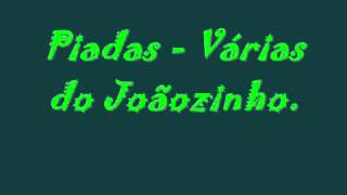 PIADAS ENGRAÇADAS   JOÃOZINHO