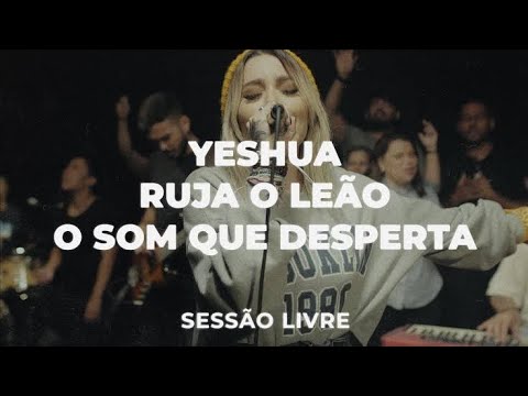 Yeshua + Ruja O Leão + O Som Que Desperta | Julliany Souza | SESSÃO LIVRE
