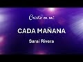 Cada Mañana - Sarai Rivera (Letra)