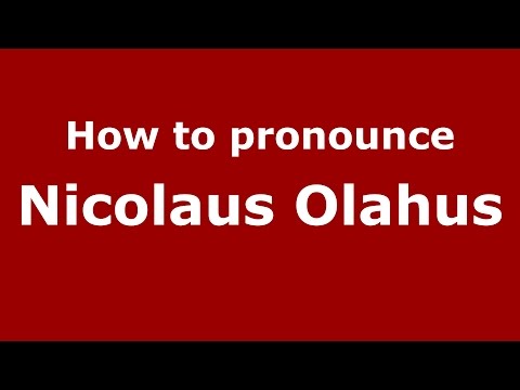 How to pronounce Nicolaus Olahus (Romanian/Romania)  - PronounceNames.com