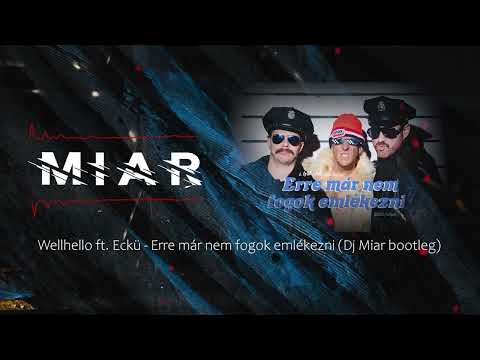 Wellhello ft  Eckü - Erre már nem fogok emlékezni ( Dj Miar Bootleg )