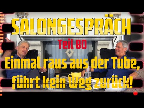 Salongespräch 80 - Einmal raus aus der Tube, führt kein Weg zurück!