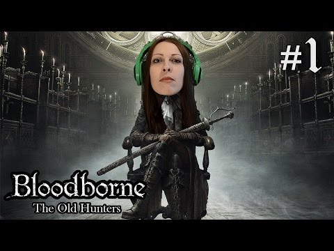 Bloodborne The Old Hunters DLC Walkthrough Part 1 - Enter the DLC