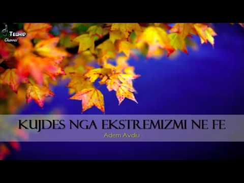Kujdes nga ekstremizmi ne fe - Adem Avdiu