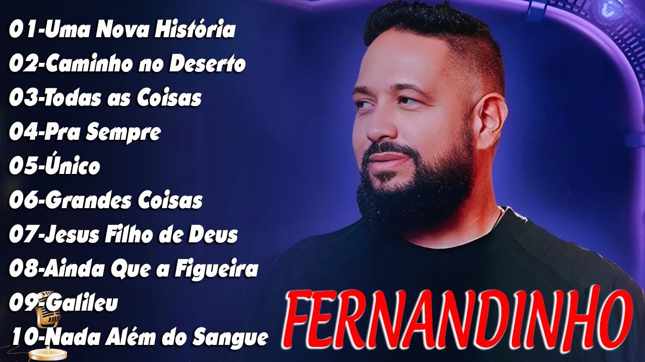 FERNANDINHO || Caminho No Deserto,Único , Todas As Coisas, ,.. Hinos para Deus te dar força