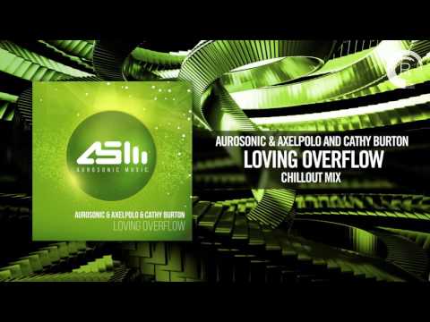 Aurosonic & AxelPolo & Cathy Burton - Loving Overflow (Chill Out Mix) [Extended]