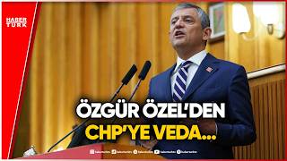 Özgür Özel CHP Grubuna Veda Etti: Tarihe Not Düşen Cümleler