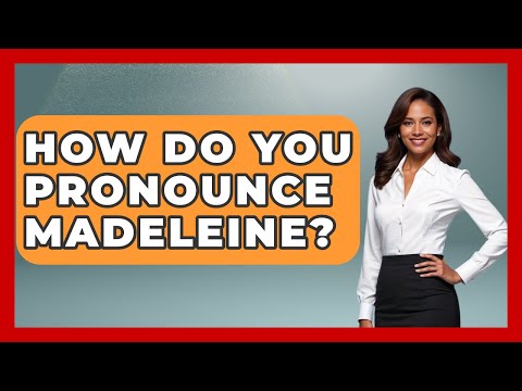 How Do You Pronounce Madeleine? - France Fact File