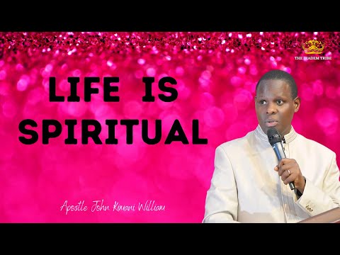 LIFE IS SPIRITUAL & THE SPIRITUAL REALMS CONTROL THE PHYSICAL ||Apostle John Kimani William