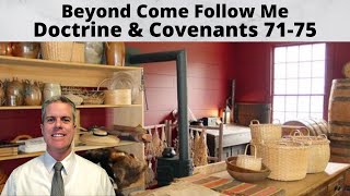 D&C 71-75: Beyond Come Follow Me