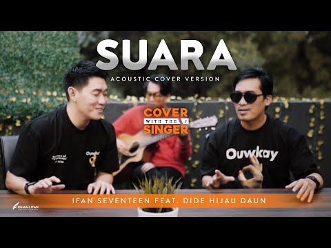 DIDE HIJAU DAUN Ft IFAN SEVENTEEN - SUARA | Cover with the Singer #25 (Acoustic version)