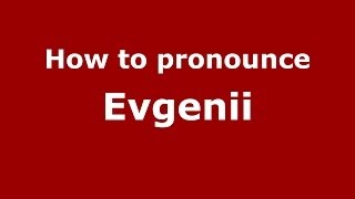 How to pronounce Evgenii